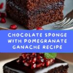 Chocolate Sponge with Pomegranate Ganache Recipe