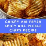 Air Fryer Spicy Dill Pickle Chips Recipe