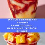 Mango Strawberry Sunrise Frappuccinos Recipe